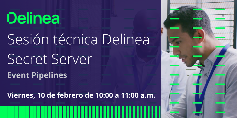Sesión técnica con Delinea Secret Server - Event Pipelines
