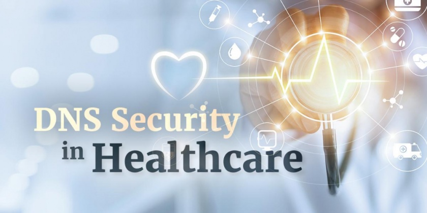 DNS Security in Healthcare: Paving the Way Toward Secure Health Infrastructure