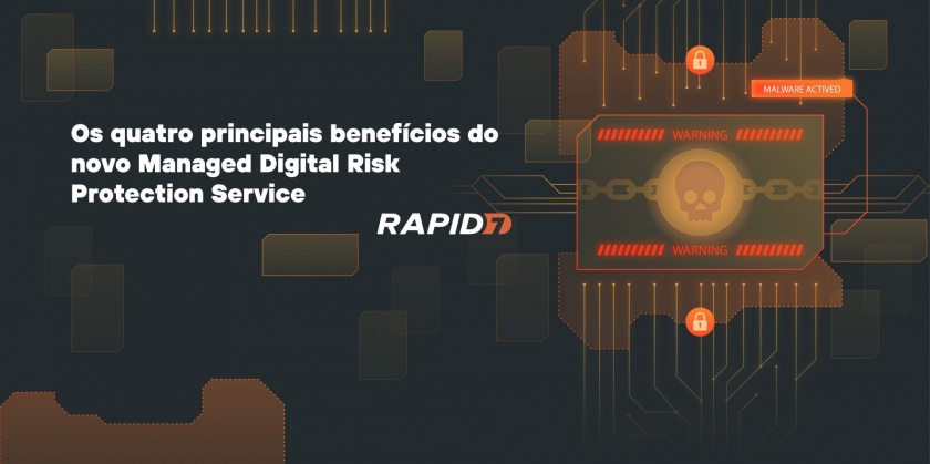 Os quatro principais benefícios do novo Managed Digital Risk Protection Service da Rapid7